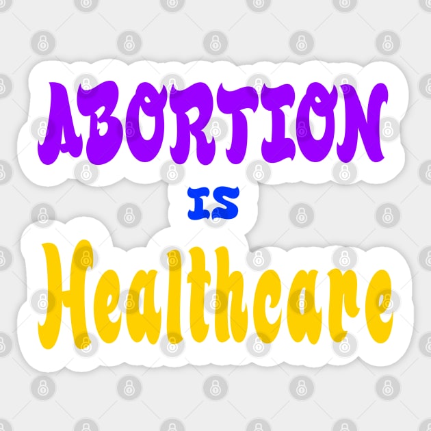 Abortion Is Healthcare - Front Sticker by SubversiveWare